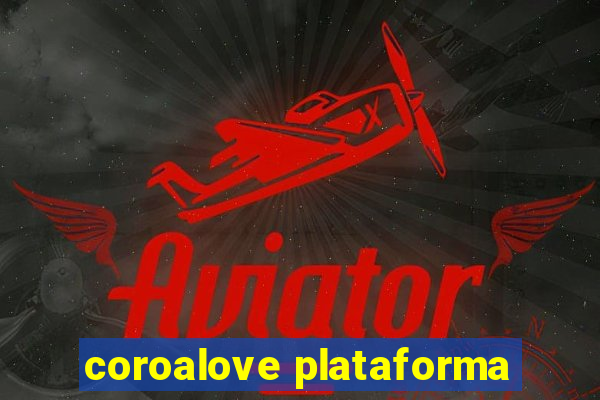 coroalove plataforma